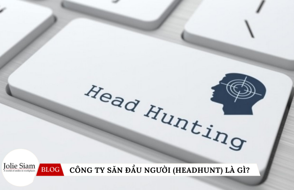 Phân biệt công ty săn đầu người (headhunt) và công ty dịch vụ cung cấp nhân sự